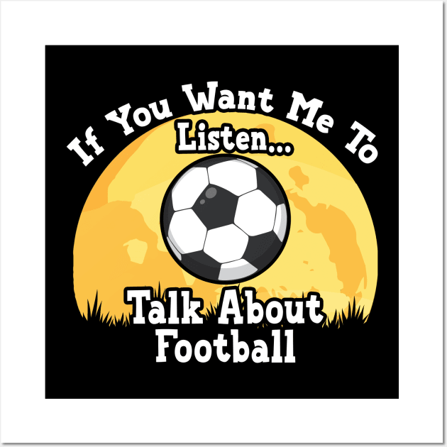 If You Want Me To Listen... Talk About Football Funny illustration vintage Wall Art by JANINE-ART